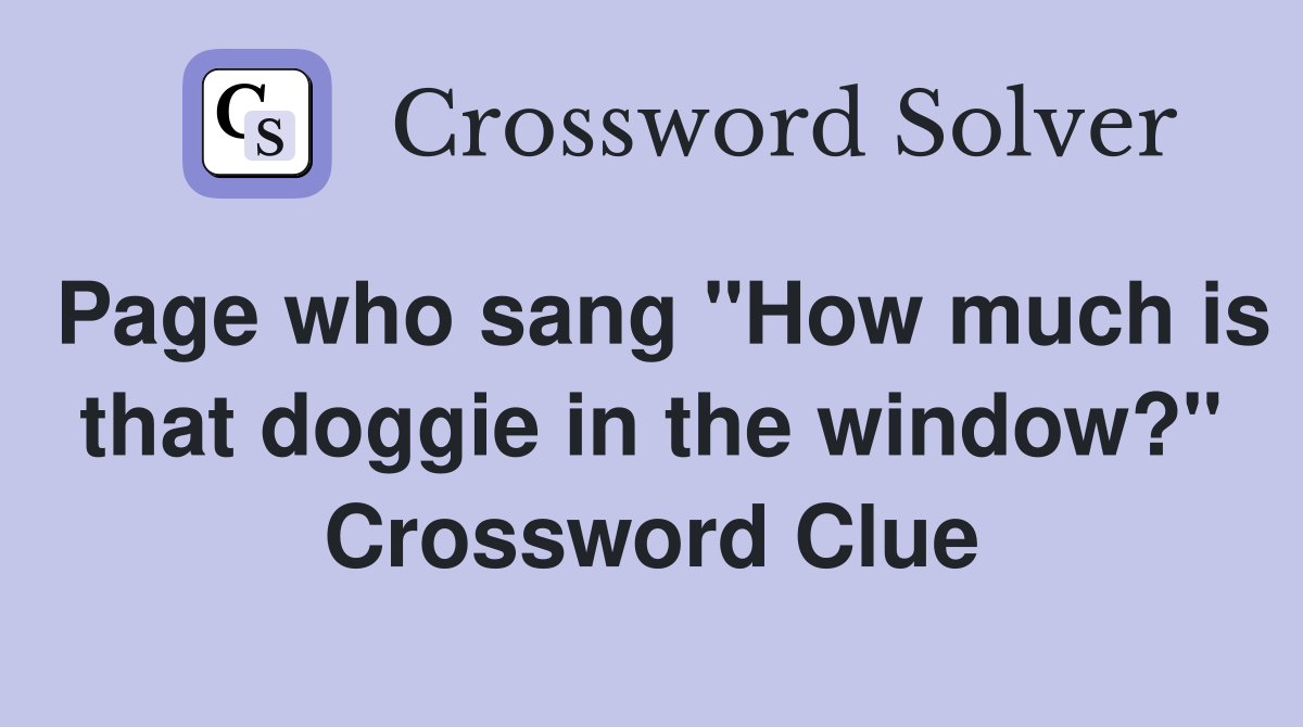 Page who sang "How much is that doggie in the window?" Crossword Clue